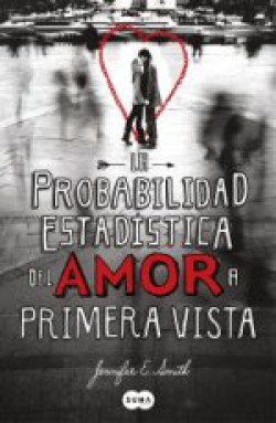 Jennifer E. Smith  - La Probabilidad Estadística del Amor a Primera Vista 