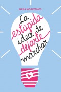 La estúpida idea de dejarte marchar