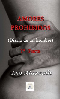 Amores Prohibidos (Diario de un hombre) - 1ª Parte