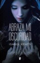 Isabel Keats - Abraza mi oscuridad