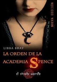 La orden de la academia Spence. Trilogía el círculo secreto I