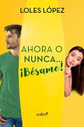 Ahora o nunca... ¡Bésame!