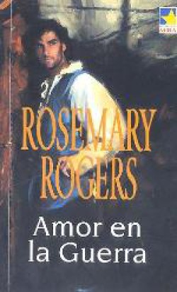 Rosemary Rogers - Amor en la guerra