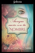 Aunque sueñe con tu nombre