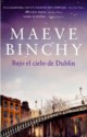 Maeve Binchy - Bajo el cielo de Dublín