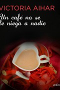 Un café no se le niega a nadie