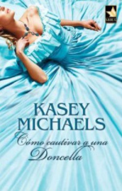 Kasey Michaels - Cómo cautivar a una doncella