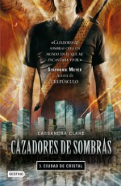 Cassandra Clare - Cazadores de sombras III: Ciudad de Cristal