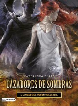 Cassandra Clare - Cazadores de sombras VI. Ciudad del fuego celestial