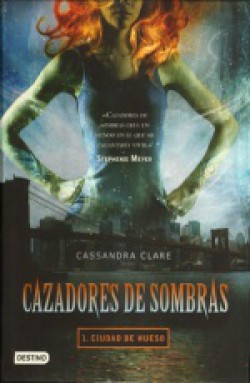 Cassandra Clare - Cazadores de sombras I: Ciudad de Hueso