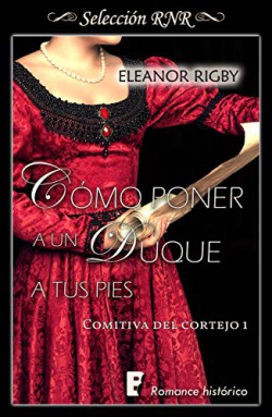 Eleanor Rigby - Cómo poner a un duque a tus pies