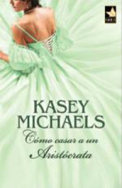 Kasey Michaels - Cómo casar a un aristócrata