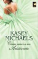 Kasey Michaels - Cómo casar a un aristócrata