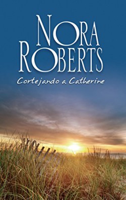 Nora Roberts - Cortejando a Catherine