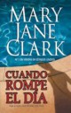 Mary Jane Clark - Cuando rompe el día