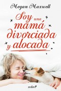 Soy una mamá divorciada y alocada