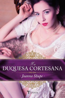 Joanna Shupe - La duquesa cortesana