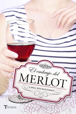 Lisa Dickenson - El embrujo de Merlot