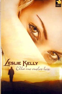 Leslie Kelly - Ella me vuelve loco