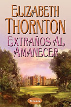 Elizabeth Thornton – Extraños al amanecer
