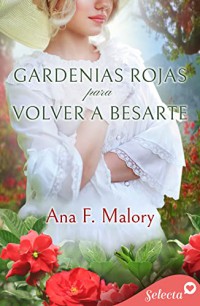 Gardenias rojas para volver a besarte