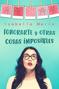 Ignorarte y otras cosas imposibles