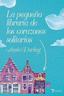 Annie Darling - La pequeña librería de los corazones solitarios