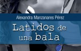 Alexandra Manzanares nos habla de su novela Latidos de una bala
