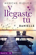 Y llegaste tú 12. Danielle