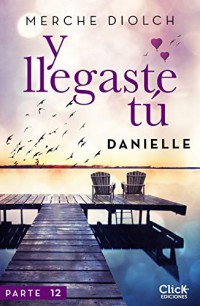 Y llegaste tú 12. Danielle