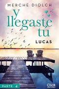 Y llegaste tú 4. Lucas