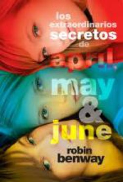 Robin Benway - Los extraordinarios secretos de April, May y June 