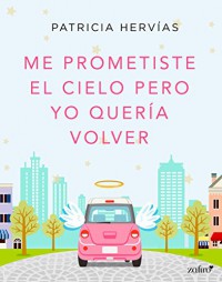 Me prometiste el cielo pero yo quería volver 