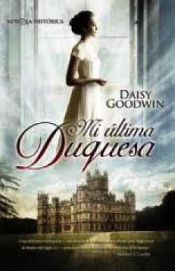 Daisy Goodwin - Mi última duquesa
