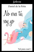 No eres tú, soy yo