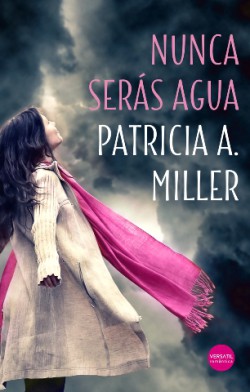 Patricia A. Miller - Nunca serás agua