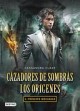 Cassandra Clare - Cazadores de Sombras. Príncipe Mecánico, los Orígenes II 