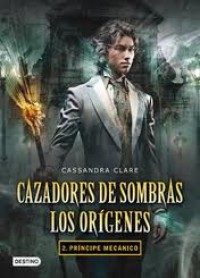 Príncipe Mecánico. Cazadores de Sombras, Los Orígenes 2