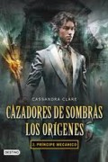 Príncipe Mecánico. Cazadores de Sombras, Los Orígenes 2