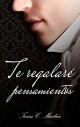 Tessa C. Martin - Te regalaré pensamientos