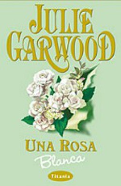 Julie Garwood - Una rosa blanca