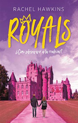 Rachel Hawkins - Royals. ¿Cómo sobrevivir a la realeza?