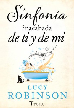 Lucy Robinson - Sinfonía inacabada de ti y de mí