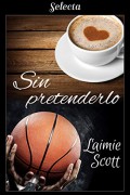 Sin pretenderlo