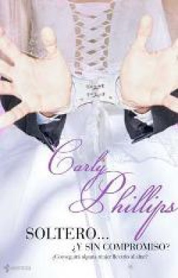 Carly Phillips - Soltero ¿y sin compromiso?
