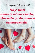 Soy una mamá divorciada, alocada y de nuevo enamorada