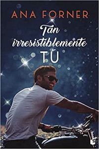 Tan irresistiblemente tú. Tan tú, tan nosotros