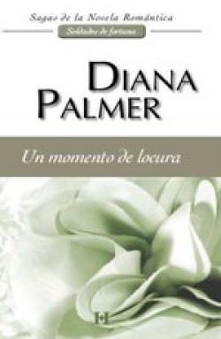 Diana Palmer - Un momento de locura