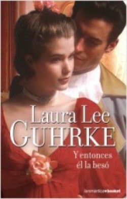 Laura Lee Guhrke - Y entonces él la besó