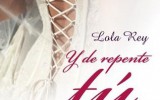 Lola Rey nos habla de su novela Y de repente tú